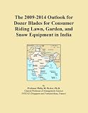 The 2009-2014 Outlook for Dozer Blades for Consumer Riding Lawn, Garden, and Snow Equipment in India