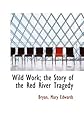 Wild Work; the Story of the Red River Tragedy
