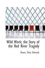 Wild Work; the Story of the Red River Tragedy
