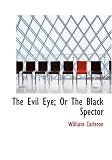 Review BiblioBazaar  / The Evil Eye, or the Black Spector: The Works of William Carleton, Volume One