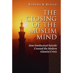 The Closing of the Muslim Mind: How Intellectual Suicide Created the Modern Islamist