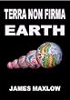 Terra Non Firma Earth: Plate Tectonics is a Myth