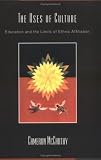 The Uses of Culture: Education and the Limits of Ethnic Affiliation (Critical Social Thought)