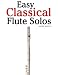 Easy Classical Flute Solos: Featuring music of Bach, Beethoven, Wagner, Handel and other composers