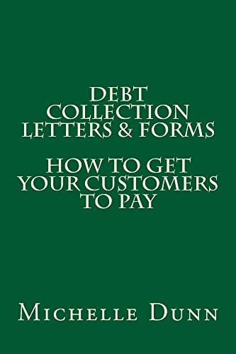 Debt Collection Letters & Forms: How to get your customers to pay (The Collecting Money Series Book 17)