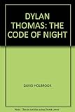 Dylan Thomas : the code of night