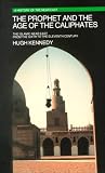 The Prophet and the Age of the Caliphates: The Islamic Near East from the Sixth to the Eleventh Century (History of the Near East)
