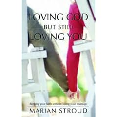 Loving God But Still Loving You: Keeping Your Faith without Losing Your Marriage