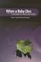 When a Baby Dies:  A Handbook for Healing and Helping