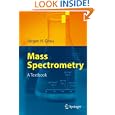 Mass Spectrometry: A Textbook by  J�rgen H. Gross