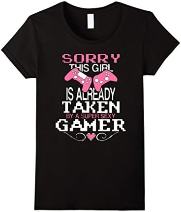 Women's Sorry This Girl Is Already Taken By A Super Sexy Gamer Shirt Medium Black