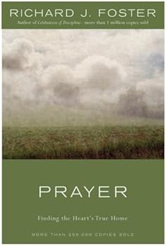 prayer - 10th anniversary edition: finding the heart's true home - richard j. foster prayer - 10th anniversary edition: finding the heart's true home - richard j. foster