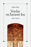 Revue Albin Michel  / Vézelay, ou, L'amour fou