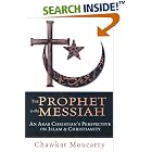 Click here to buy The Prophet and the Messiah : An Arab Christian's Perspective on Islam and Christianity by  Chawkat Georges Moucarry.