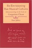 Re-Envisioning Past Musical Cultures: Ethnomusicology in the Study of Gregorian Chant (Chicago Studies in Ethnomusicology)