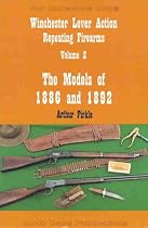 Winchester Lever Action Repeating Firearms: The Models of 1886 and 1892