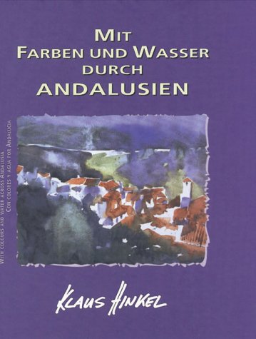 City Travel Guides Discounted  Search : Mit Farben und Wasser durch Andalusien =: With colours and water across Andalusia = Con colores y agua por Andalucía