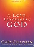 The Love Languages of God: How to Feel and Reflect Divine Love (Chapman, Gary)