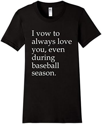 Women's I Vow To Always Love You Even During Baseball Season Funny T-Shirt Medium Black