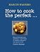 How to Cook the Perfect...