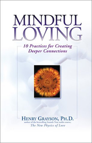 Mindful Loving: 10 Practices for Creating Deeper Connections by Grayson, Henry (2003) Hardcover