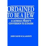 Ordained to Be a Jew: A Catholic Priest's Conversion to Judaism