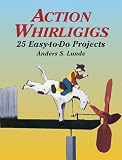 Action Whirligigs: 25 Easy-to-Do- P: 25 Easy to Do Projects (Woodworking Whirligigs)