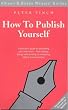 How to Publish Yourself (Writers' guides)