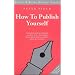 How to Publish Yourself (Writers' Guides)