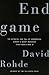 Endgame: The Betrayal and Fall of Srebrenica, Europe's Worst Massacre Since World War II by David Rohde