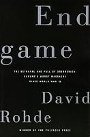 Endgame: The Betrayal And Fall Of Srebrenica, Europe's Worst Massacre Since World War II
