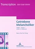 Getriebene Melancholiker: Helden - K�rper - Action in Hollywood - Nancy Shui-Yen Cheng