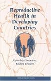 Reproductive Health in Developing Countries: Expanding Dimensions, Building Solutions
