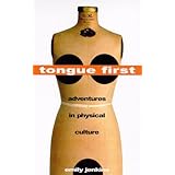 Tongue First: Adventures in Physical Culture