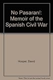 No pasarán! : a memoir of the Spanish Civil War