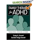 Family Therapy for ADHD: Treating Children, Adolescents, and Adults by Craig A. Everett and Sandra Volgy Volgy Everett