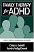 Family Therapy for ADHD: Treating Children, Adolescents, and Adults