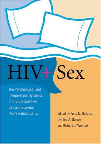 HIV + Sex: The Psychosocial And Interpersonal Dynamics Of Hiv-seropositive Gay And Bisexual Men's Relationships under The Books Store