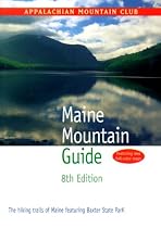 Maine Mountain Guide, 8th: The hiking trails of Maine featuring Baxter State Park