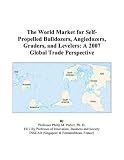 The World Market for Self-Propelled Bulldozers, Angledozers, Graders, and Levelers: A 2007 Global Trade Perspective