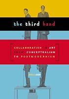The Third Hand: Collaboration in Art from Conceptualism to Postmodernism