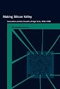 Making Silicon Valley: Innovation and the Growth of High Tech, 1930-1970 (Inside Technology)