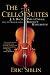 The Cello Suites: J. S. Bach, Pablo Casals, and the Search for a Baroque Masterpiece