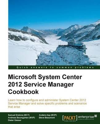 [(Microsoft System Center 2012 Service Manager Cookbook * * )] [Author: (MCT) Samuel Erskine] [Dec-2012]