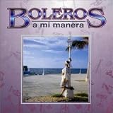 Search : Boleros a Mi Manera