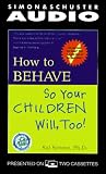 How To Behave So Your Children Will Too: A Collection Of Entertaining Stories And Practical Ideas Gathered From Real Pare