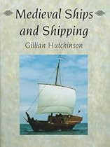 Medieval Ships and Shipping (The Archaeology of Medieval Britain)