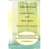 Upside Down and Back Again:: Hope for the Caregiver Revised Edition (Paperback)