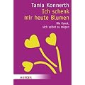 Ich schenk mir heute Blumen: Die Kunst, sich selbst zu m�gen (HERDER spektrum)