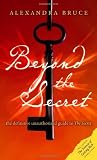 Beyond the Secret: The Definitive Unauthorized Guide to The Secret